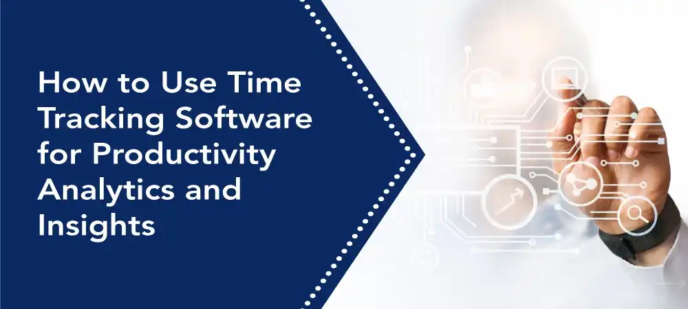 How to Use Time Tracking Software for Productivity Insights?