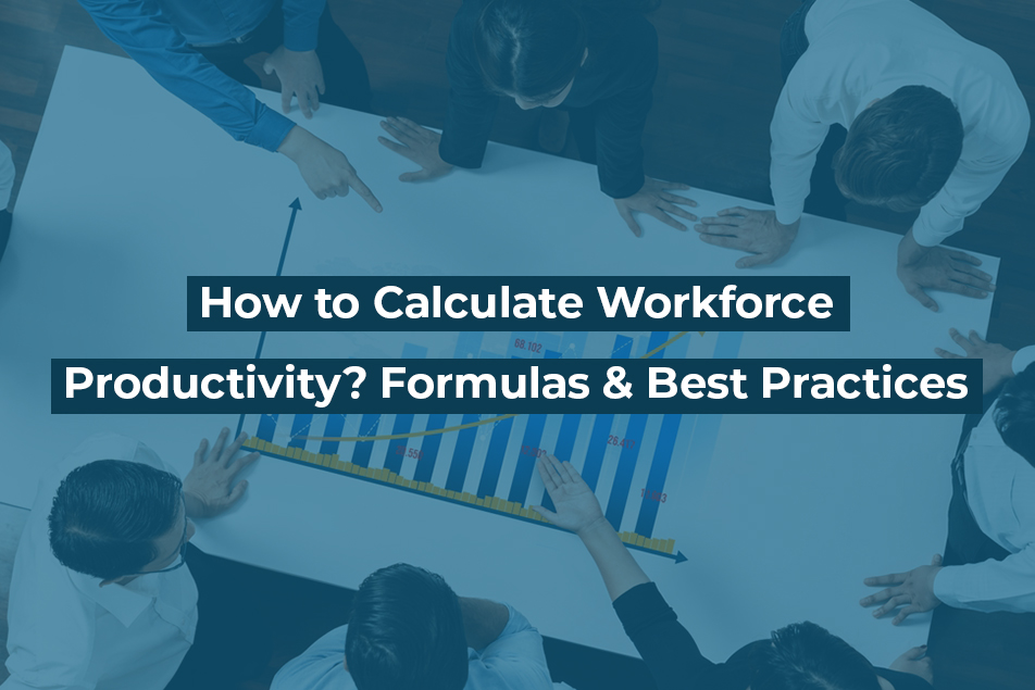 How Is Productivity Calculated? Workforce Productivity Formulas, Metrics & Tools