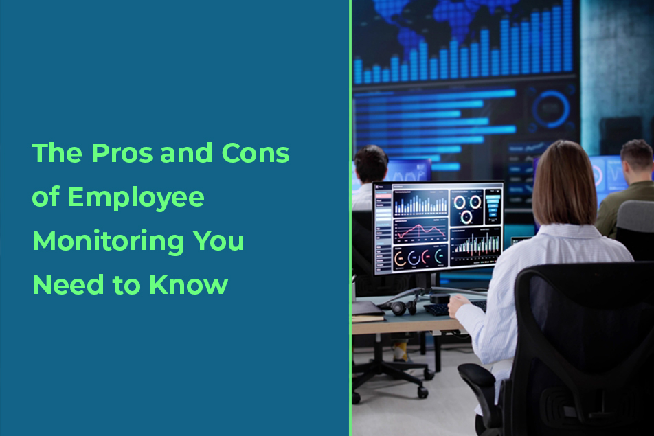 Understanding The Pros and Cons of Employee Monitoring: Everything You Need to Know