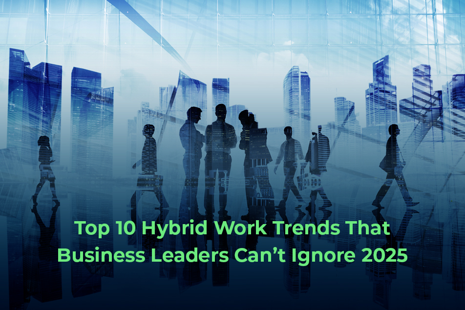 Top 10 Hybrid Work Trends That Business Leaders Can’t Ignore (2025)