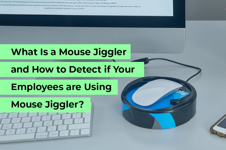 What is Mouse Jiggler? How to Spot and Prevent Misuse at Work