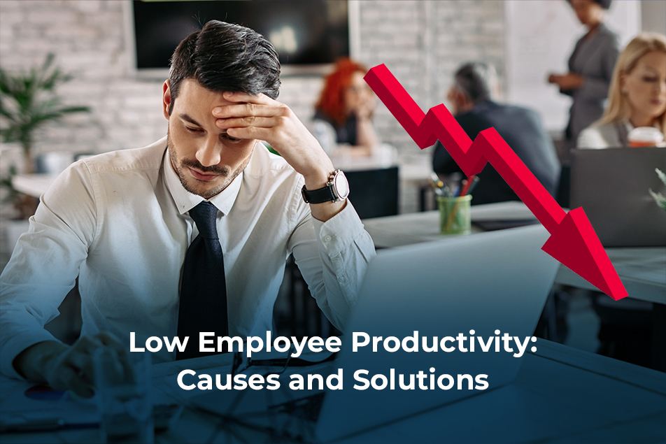 Low Employee Productivity: Causes and Solutions