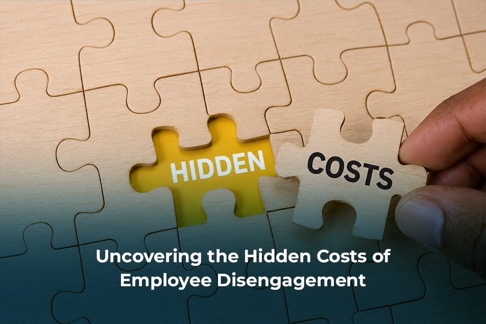 Uncovering the Hidden Costs of Employee Disengagement