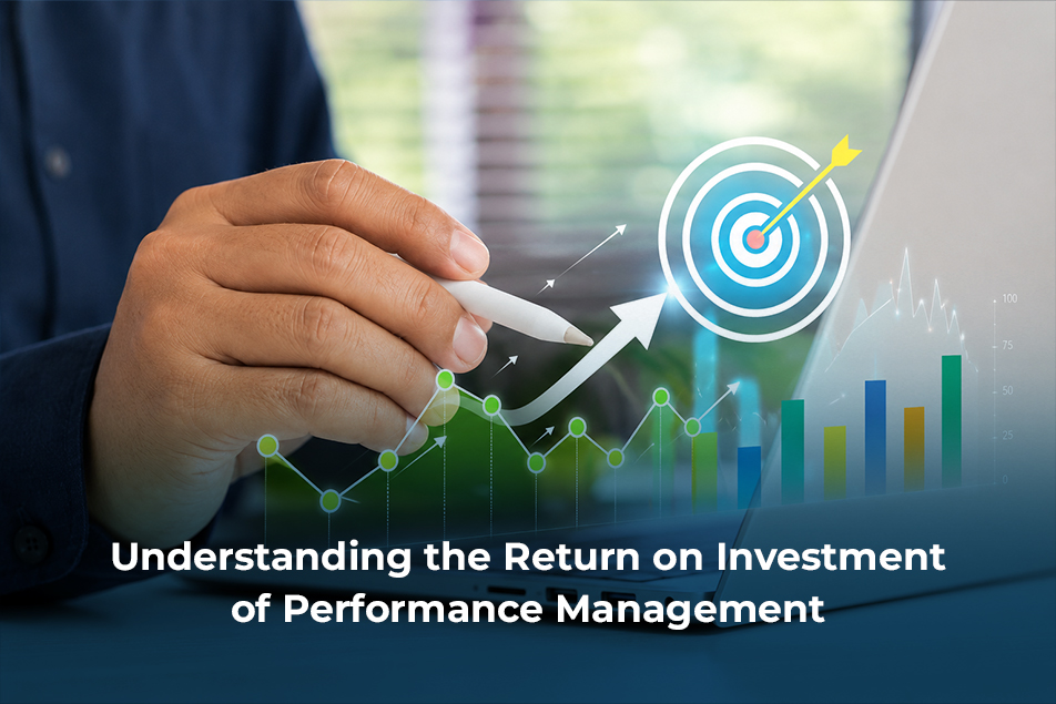 Why More Organizations are Focusing on Return on Investment of Performance Management