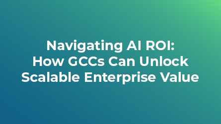 Navigating AI ROI: How GCCs Can Unlock Scalable Enterprise Value